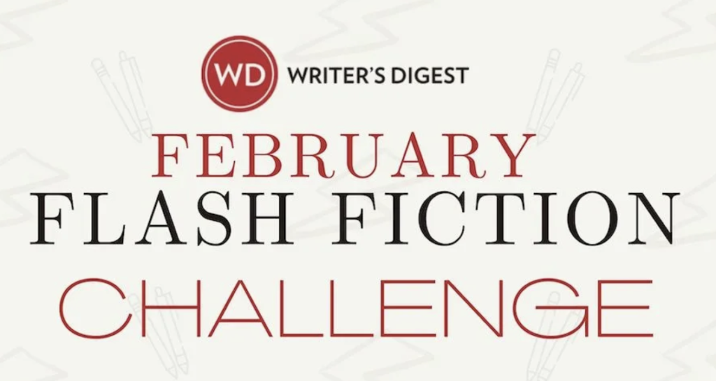 Writer's Digest February Flash Fiction