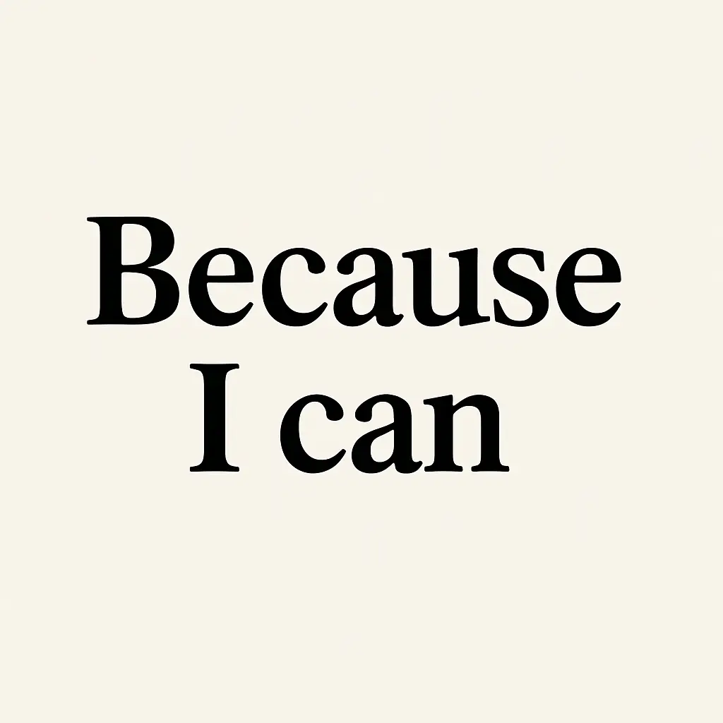 Because I Can